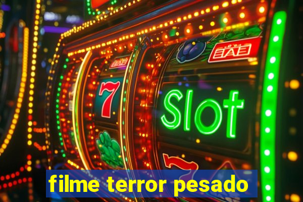 filme terror pesado